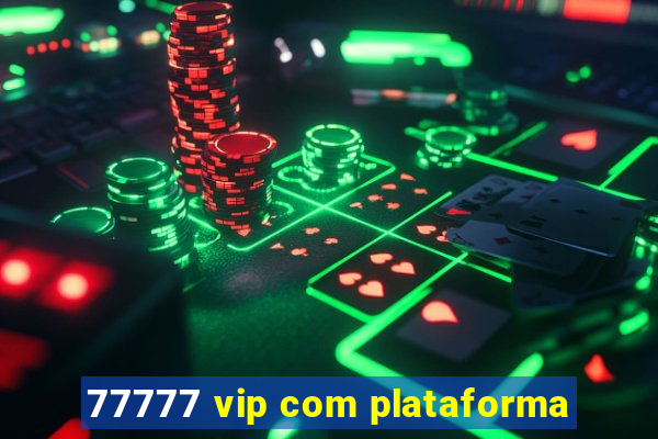 77777 vip com plataforma